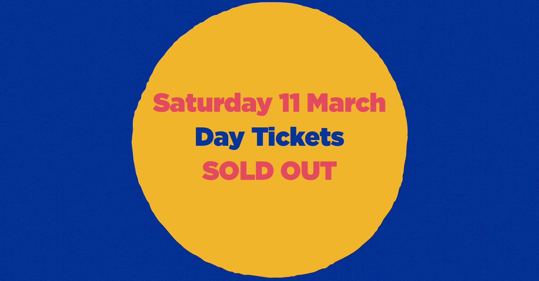 Saturday 11 March Day Tickets SOLD OUT